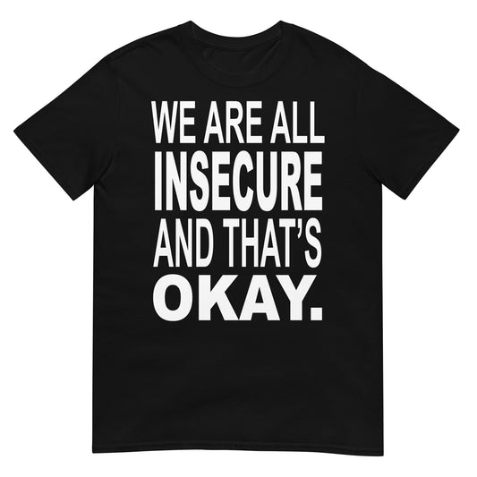 WE ARE ALL INSECURE AND THAT'S OKAY.